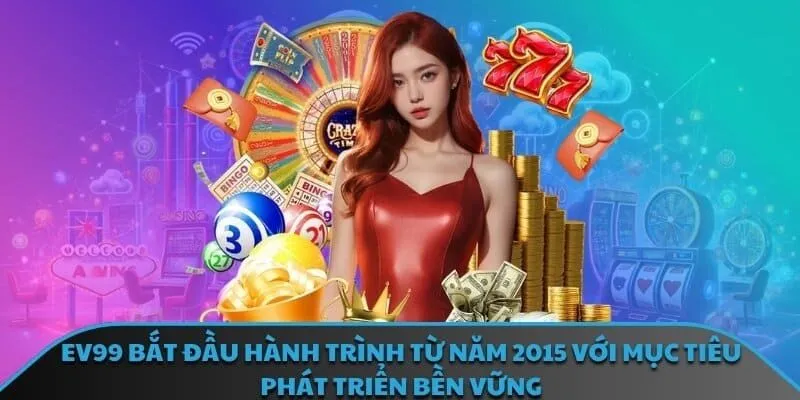 EV99 bắt đầu hành trình từ năm 2015 với mục tiêu phát triển bền vững