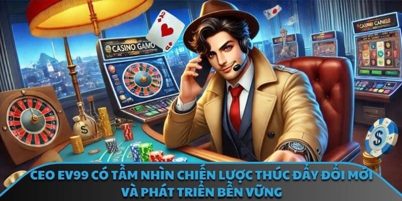 CEO EV99 có tầm nhìn chiến lược thúc đẩy đổi mới và phát triển bền vững
