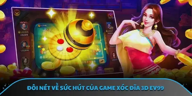 Đôi nét về sức hút của game xóc đĩa 3D EV99